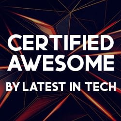 Latest in Tech Certified Awesome